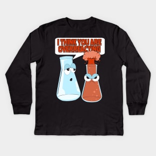 I Think You Are Overreacting Chemist Gift Kids Long Sleeve T-Shirt